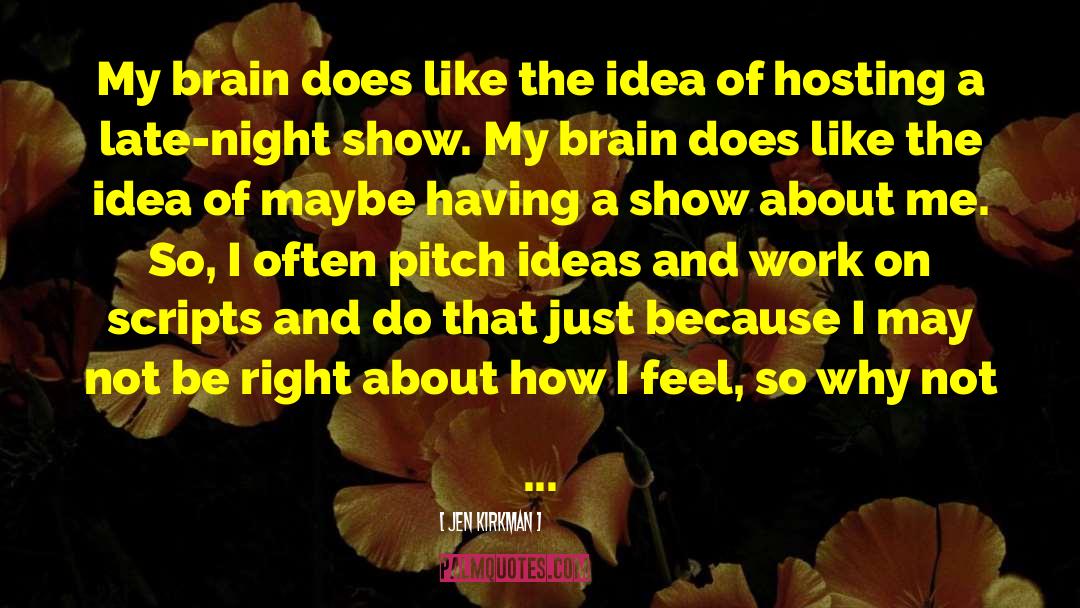 Jen Kirkman Quotes: My brain does like the