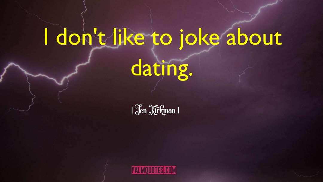 Jen Kirkman Quotes: I don't like to joke