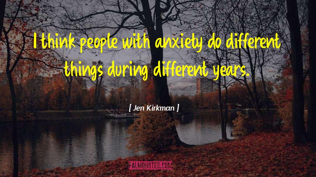 Jen Kirkman Quotes: I think people with anxiety