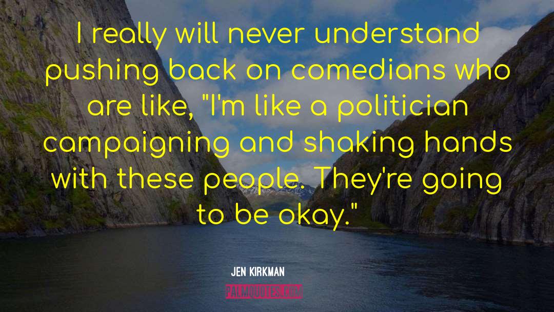 Jen Kirkman Quotes: I really will never understand