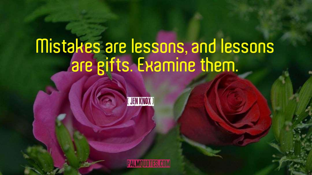 Jen Knox Quotes: Mistakes are lessons, and lessons
