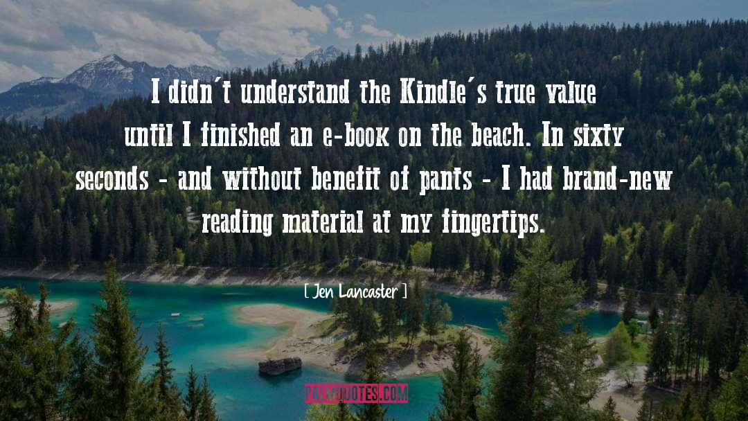 Jen Lancaster Quotes: I didn't understand the Kindle's