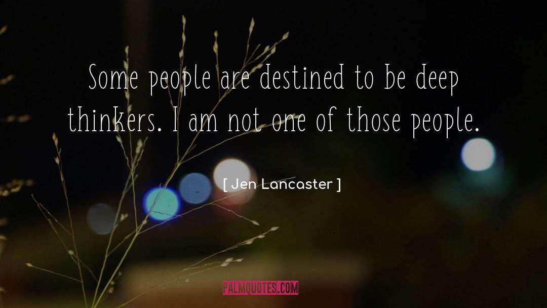 Jen Lancaster Quotes: Some people are destined to
