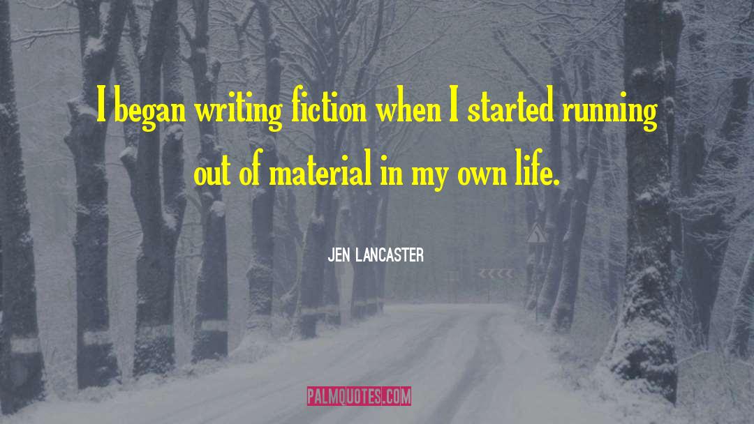 Jen Lancaster Quotes: I began writing fiction when