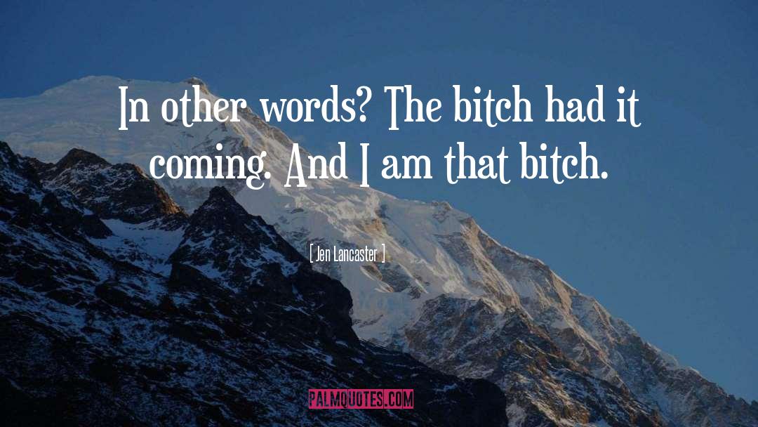 Jen Lancaster Quotes: In other words? The bitch