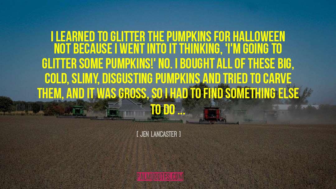 Jen Lancaster Quotes: I learned to glitter the