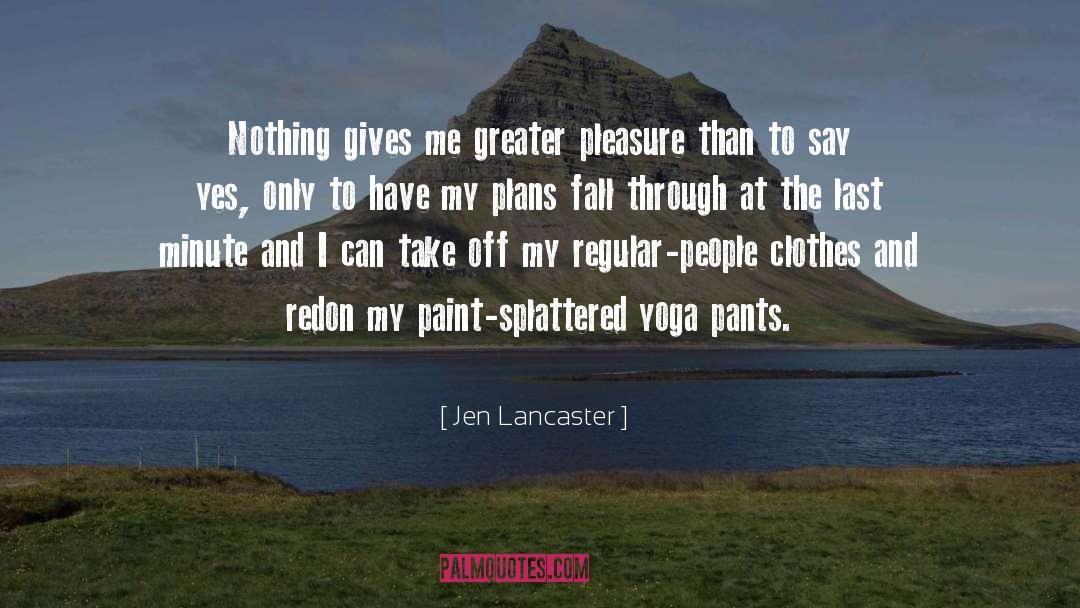 Jen Lancaster Quotes: Nothing gives me greater pleasure