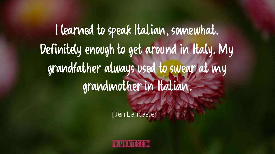 Jen Lancaster Quotes: I learned to speak Italian,