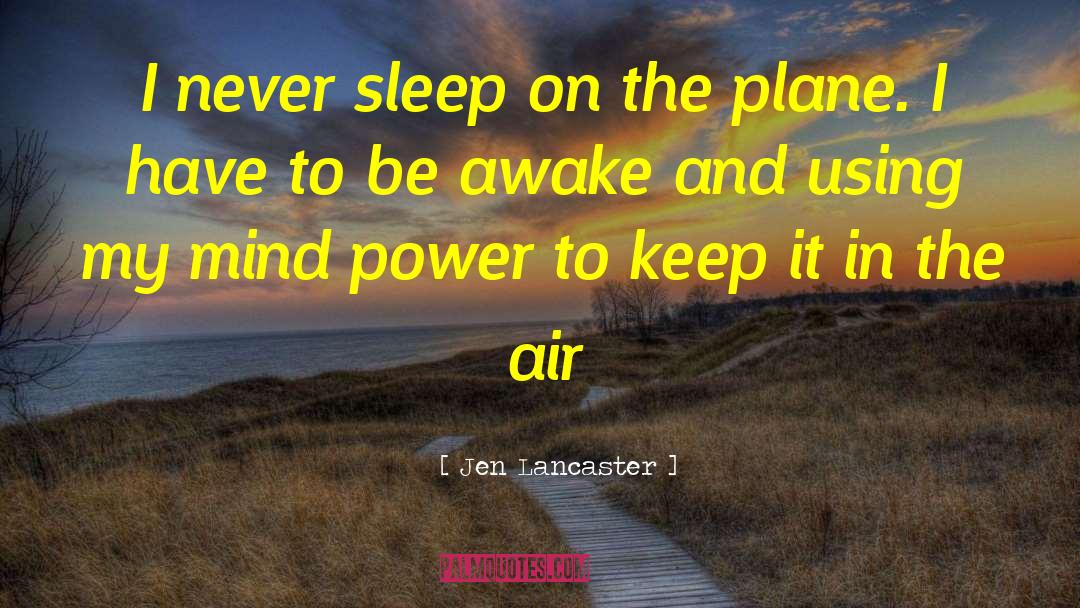 Jen Lancaster Quotes: I never sleep on the