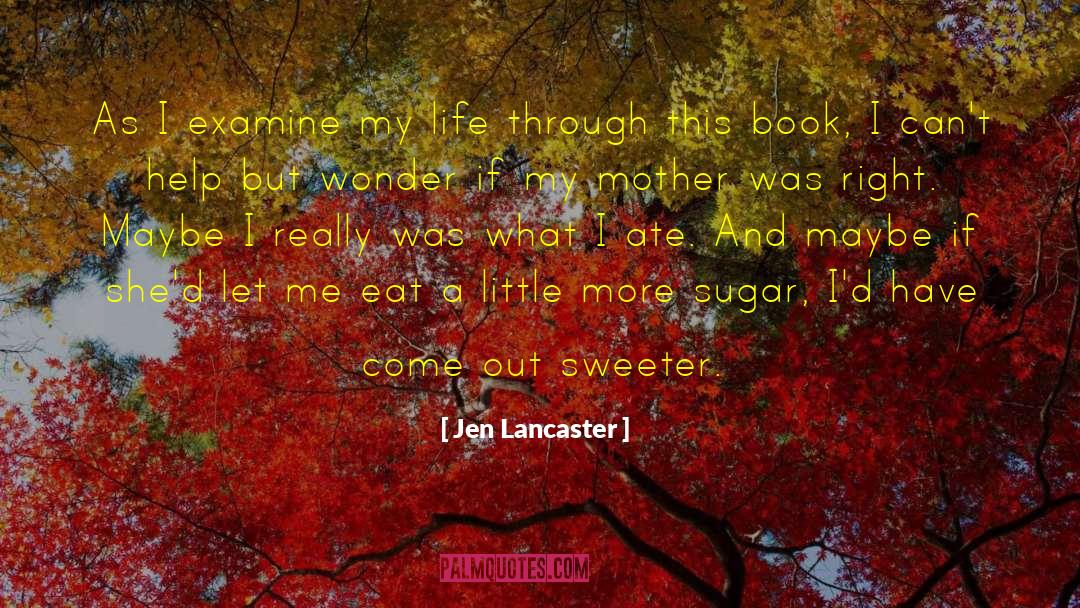 Jen Lancaster Quotes: As I examine my life