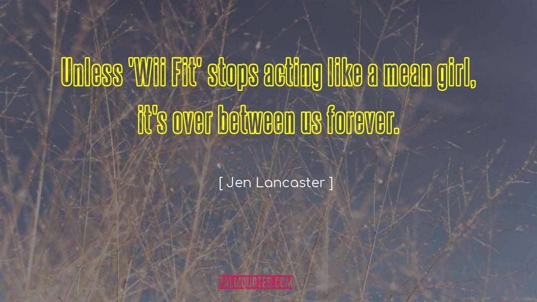 Jen Lancaster Quotes: Unless 'Wii Fit' stops acting