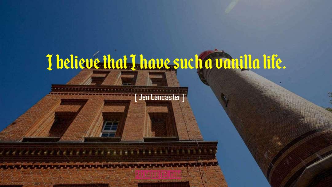 Jen Lancaster Quotes: I believe that I have