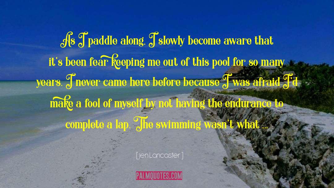 Jen Lancaster Quotes: As I paddle along, I