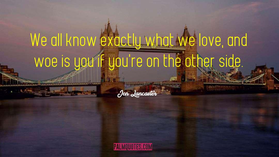 Jen Lancaster Quotes: We all know exactly what