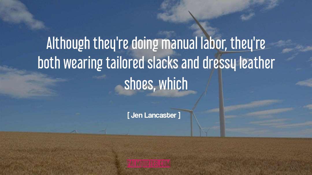 Jen Lancaster Quotes: Although they're doing manual labor,