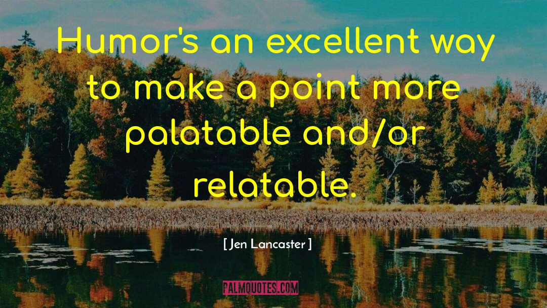 Jen Lancaster Quotes: Humor's an excellent way to