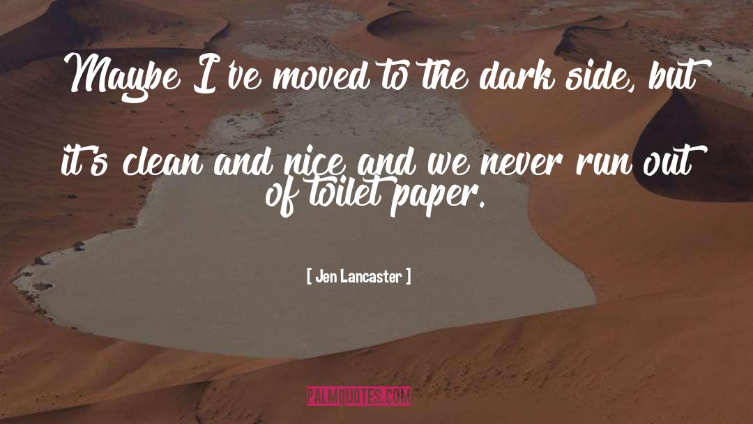 Jen Lancaster Quotes: Maybe I've moved to the