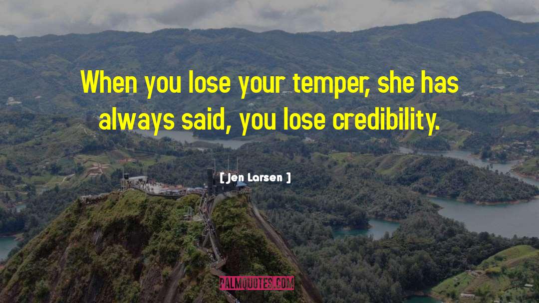 Jen Larsen Quotes: When you lose your temper,