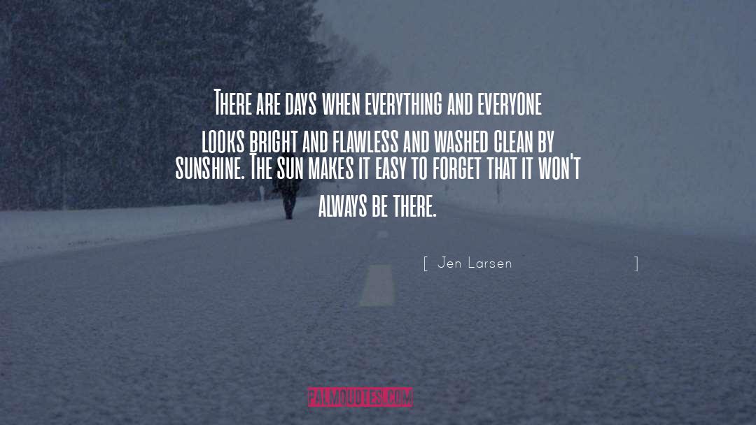 Jen Larsen Quotes: There are days when everything