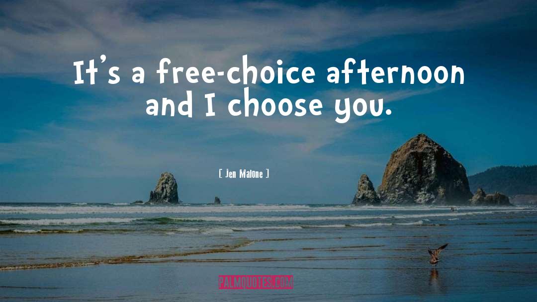 Jen Malone Quotes: It's a free-choice afternoon and