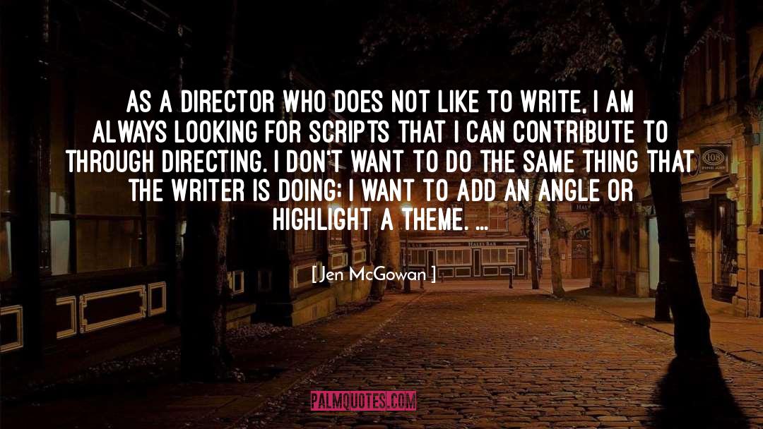 Jen McGowan Quotes: As a director who does