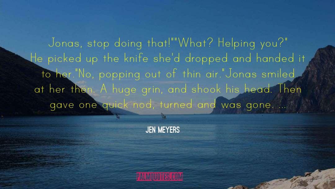 Jen Meyers Quotes: Jonas, stop doing that!