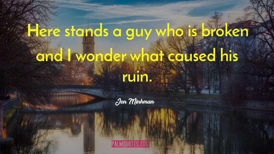 Jen Minkman Quotes: Here stands a guy who