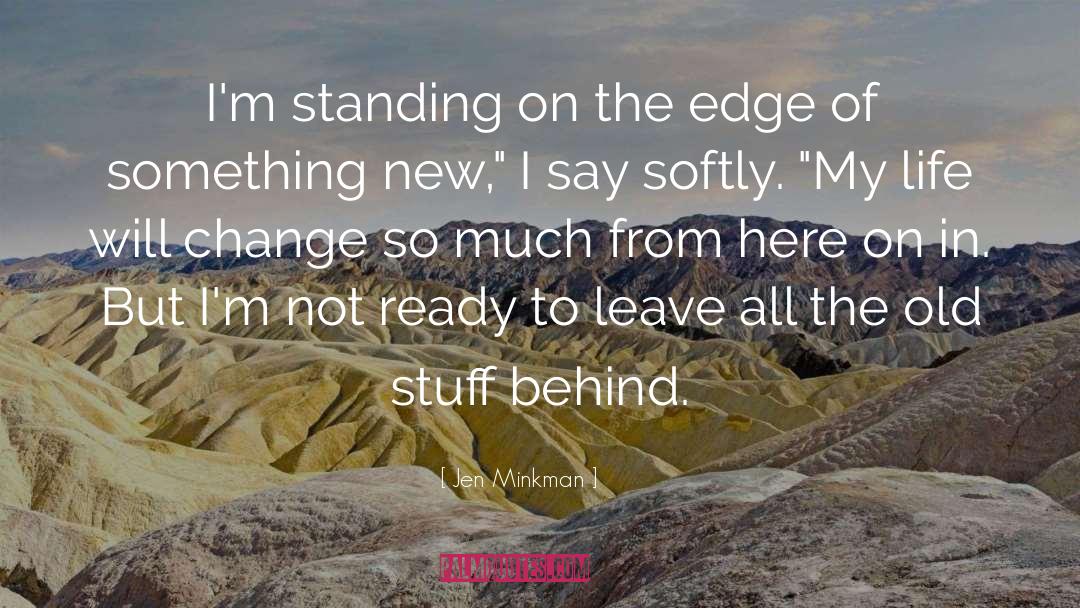 Jen Minkman Quotes: I'm standing on the edge