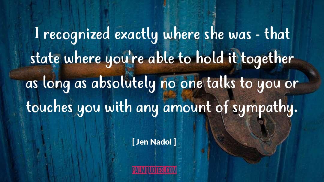 Jen Nadol Quotes: I recognized exactly where she