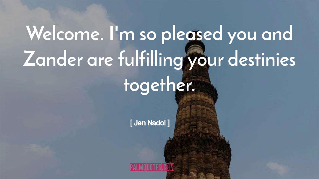 Jen Nadol Quotes: Welcome. I'm so pleased you