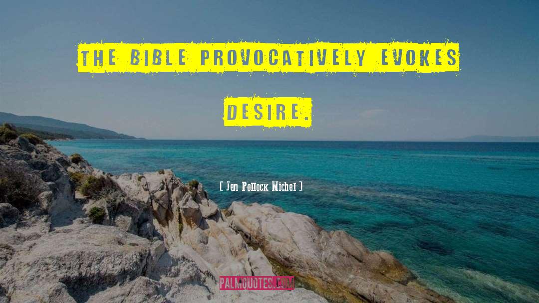 Jen Pollock Michel Quotes: The Bible provocatively evokes desire.