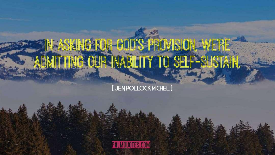 Jen Pollock Michel Quotes: In asking for God's provision,