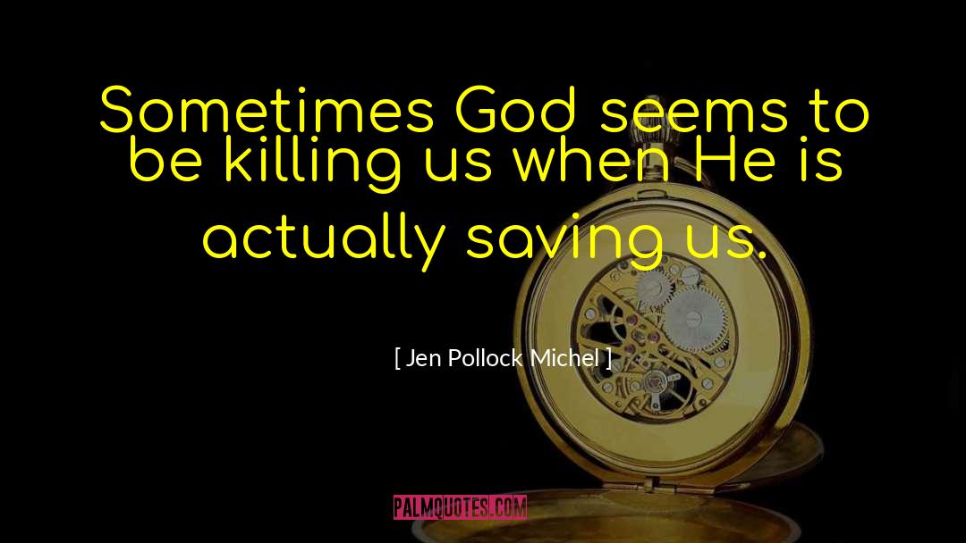 Jen Pollock Michel Quotes: Sometimes God seems to be