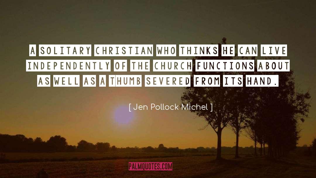 Jen Pollock Michel Quotes: A solitary Christian who thinks