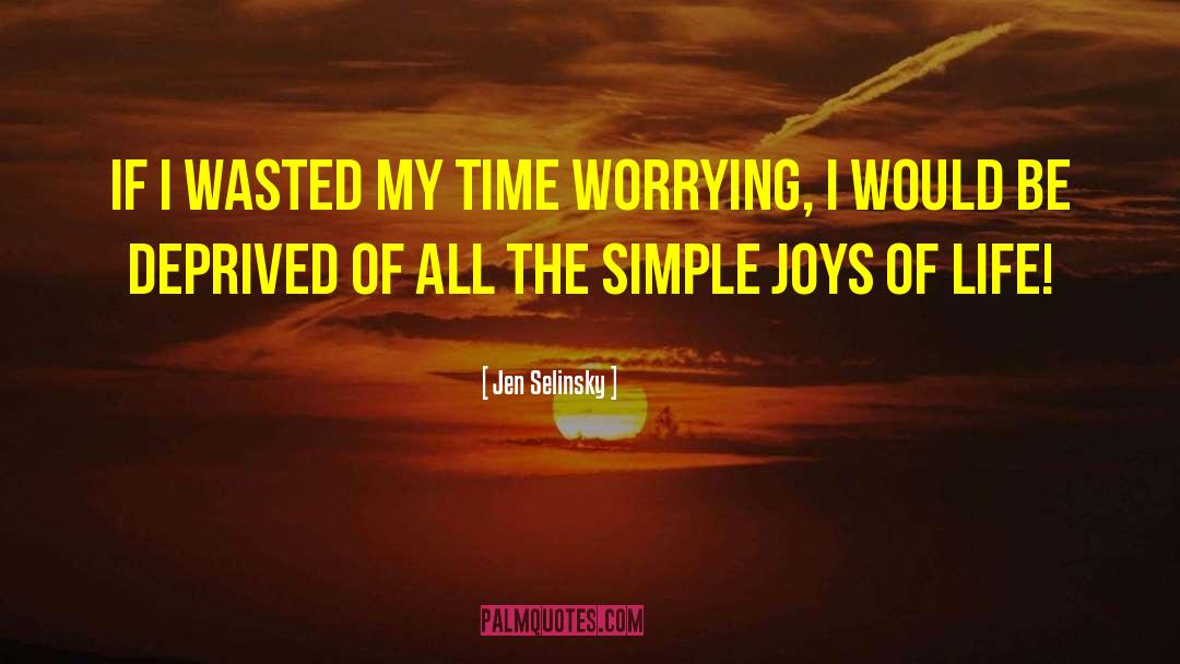 Jen Selinsky Quotes: If I wasted my time