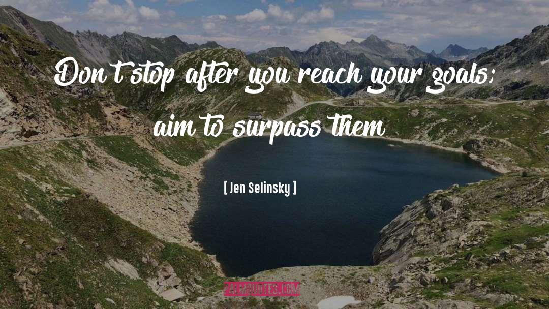 Jen Selinsky Quotes: Don't stop after you reach