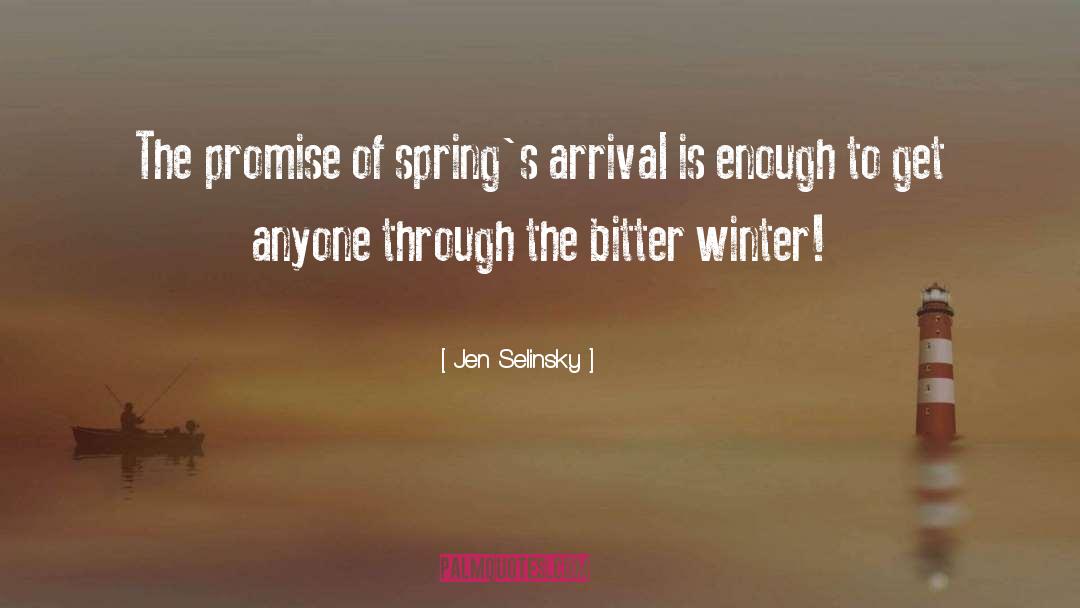 Jen Selinsky Quotes: The promise of spring's arrival