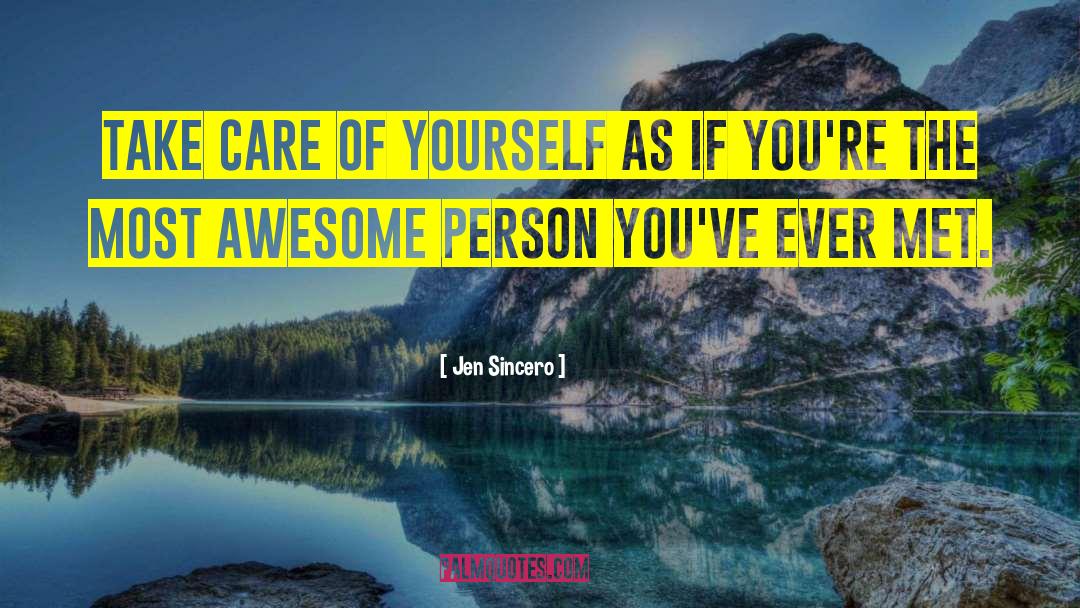 Jen Sincero Quotes: Take care of yourself as