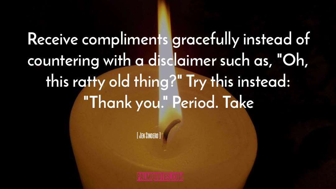 Jen Sincero Quotes: Receive compliments gracefully instead of