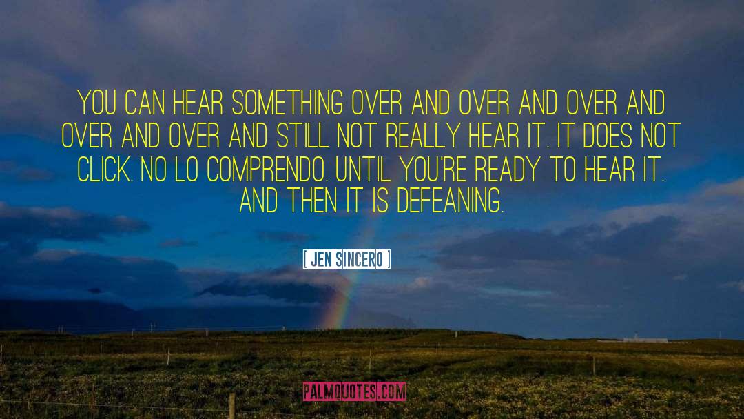 Jen Sincero Quotes: You can hear something over