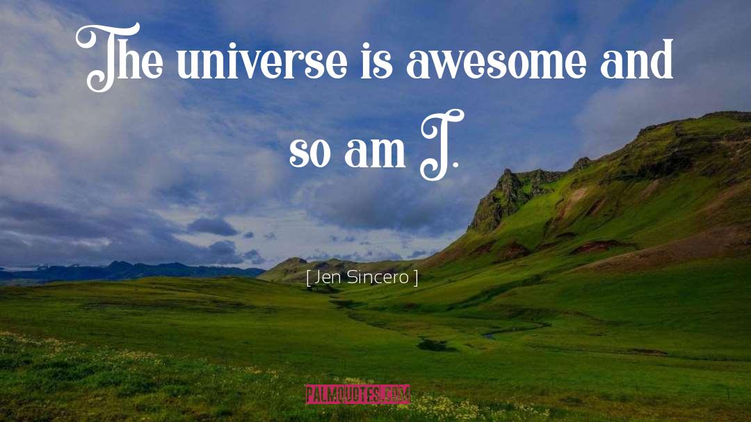 Jen Sincero Quotes: The universe is awesome and