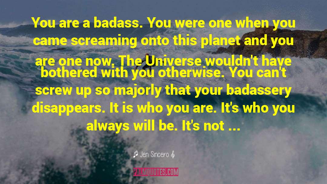 Jen Sincero Quotes: You are a badass. You
