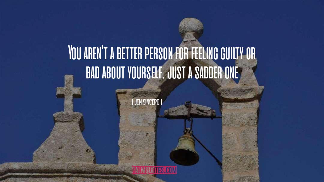 Jen Sincero Quotes: You aren't a better person