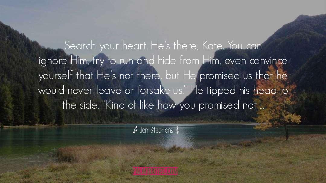 Jen Stephens Quotes: Search your heart. He's there,