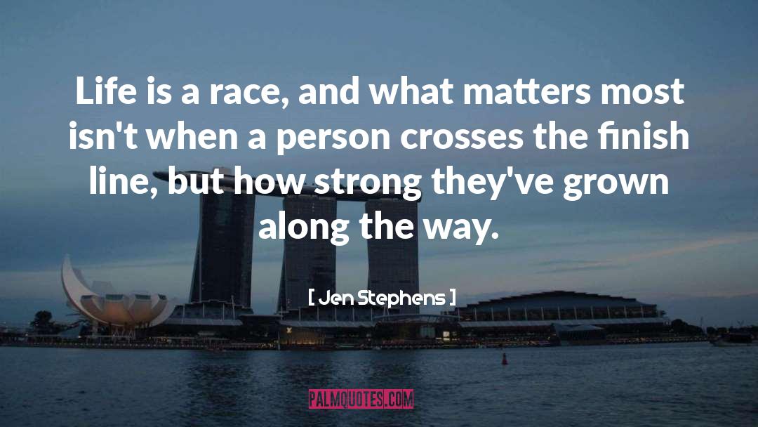 Jen Stephens Quotes: Life is a race, and