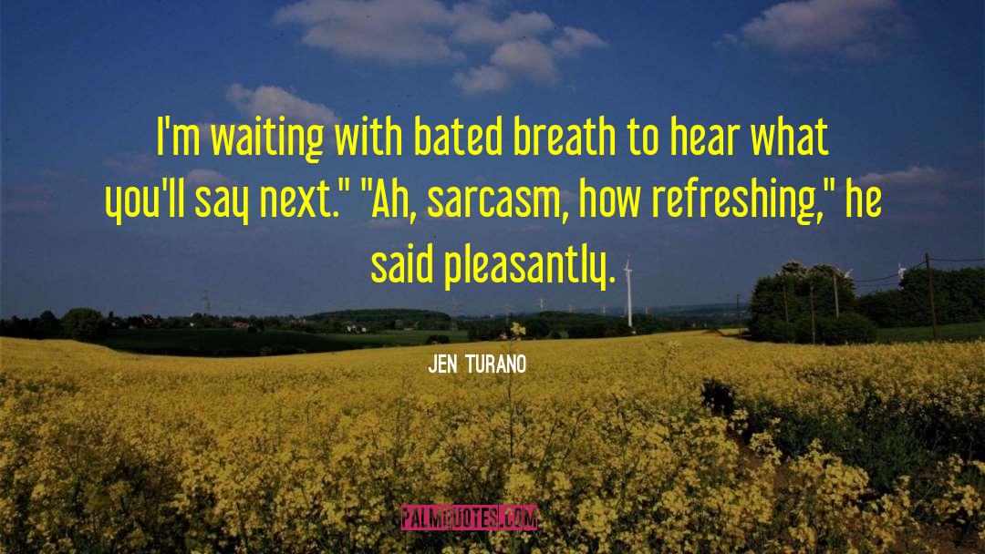 Jen Turano Quotes: I'm waiting with bated breath