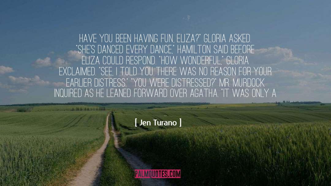 Jen Turano Quotes: Have you been having fun,