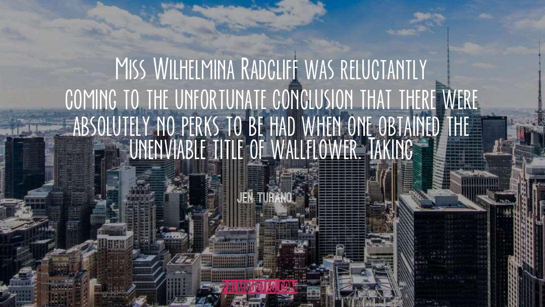 Jen Turano Quotes: Miss Wilhelmina Radcliff was reluctantly