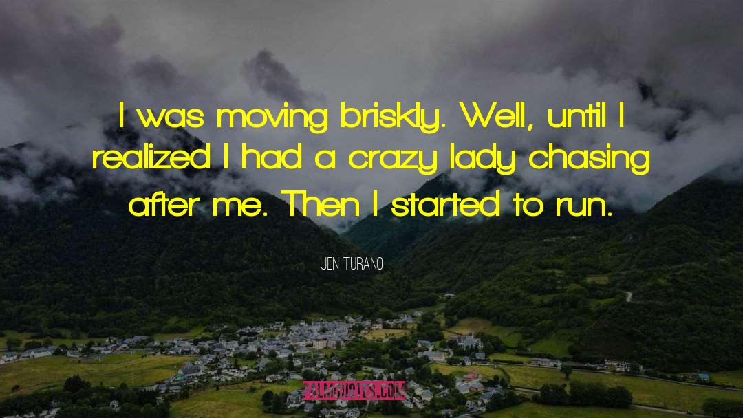 Jen Turano Quotes: I was moving briskly. Well,