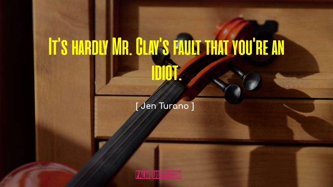 Jen Turano Quotes: It's hardly Mr. Clay's fault